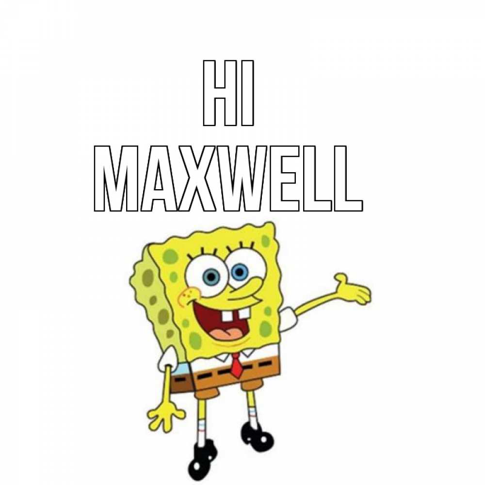 Greetings card с именем, Maxwell Hi спанч Боб на позитиве Greetings with text for free download 