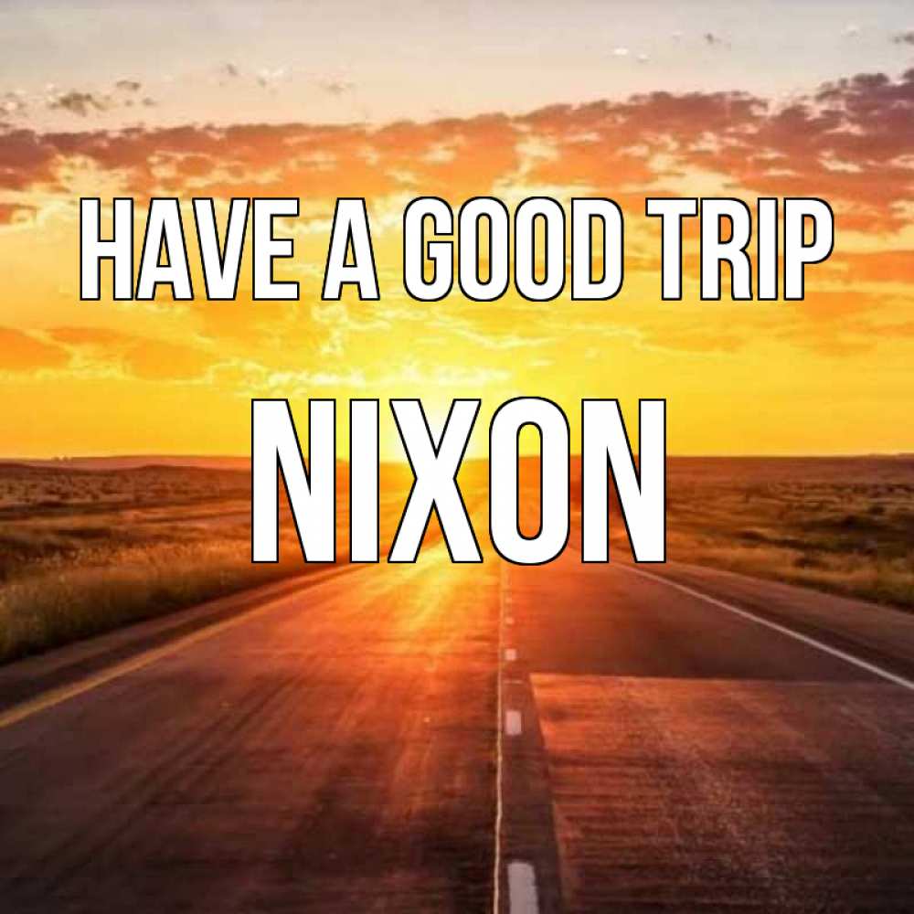 Greetings card с именем, Nixon Have a good trip солнечный свет, закат Greetings with text for free download 