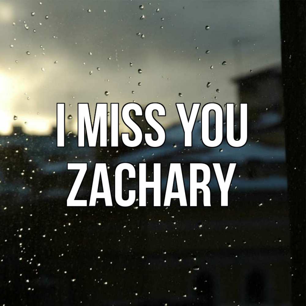 Greetings card с именем, Zachary I miss you капли на стекле Greetings with text for free download 