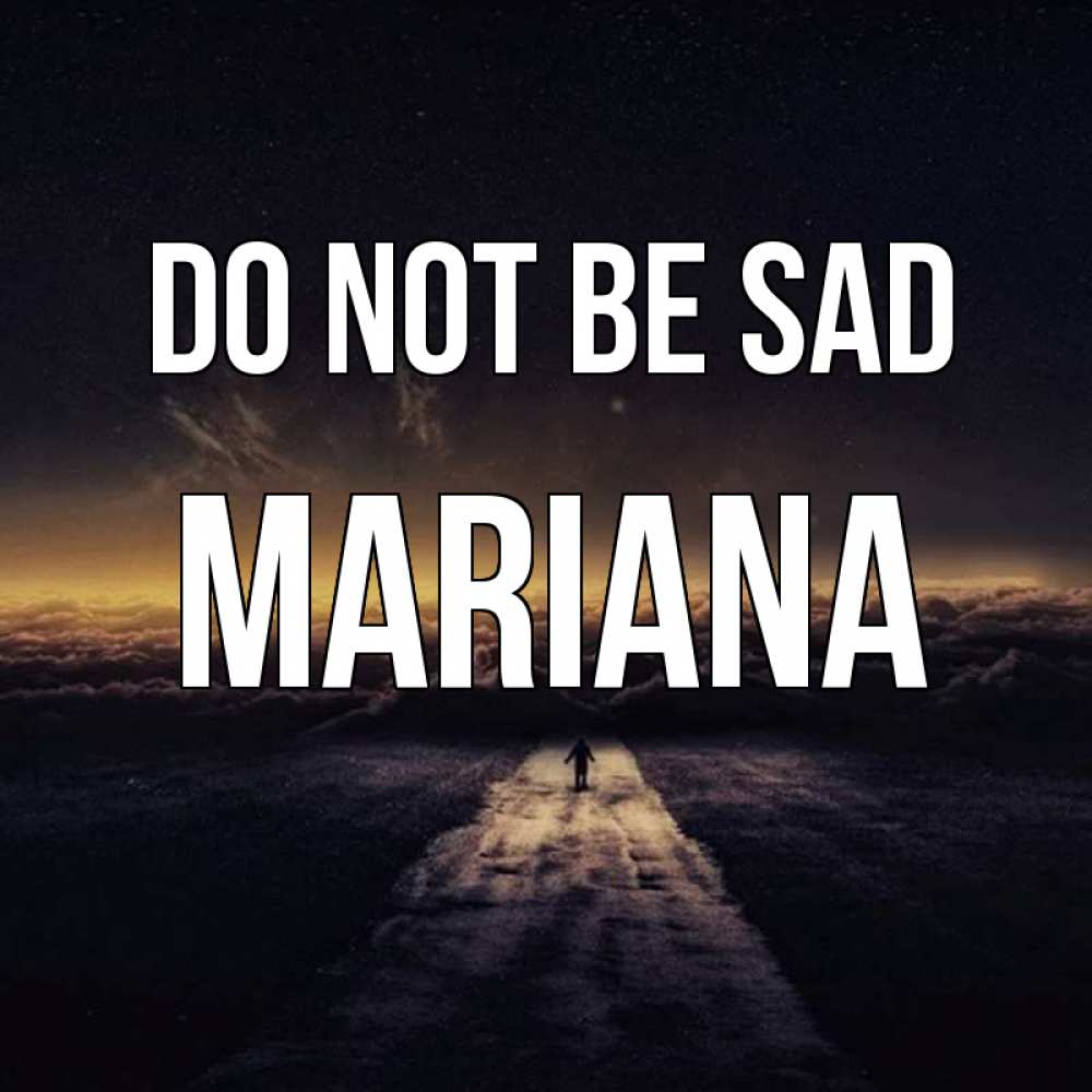 Greetings card с именем, Mariana Do not be sad дорога в никуда Greetings with text for free download 