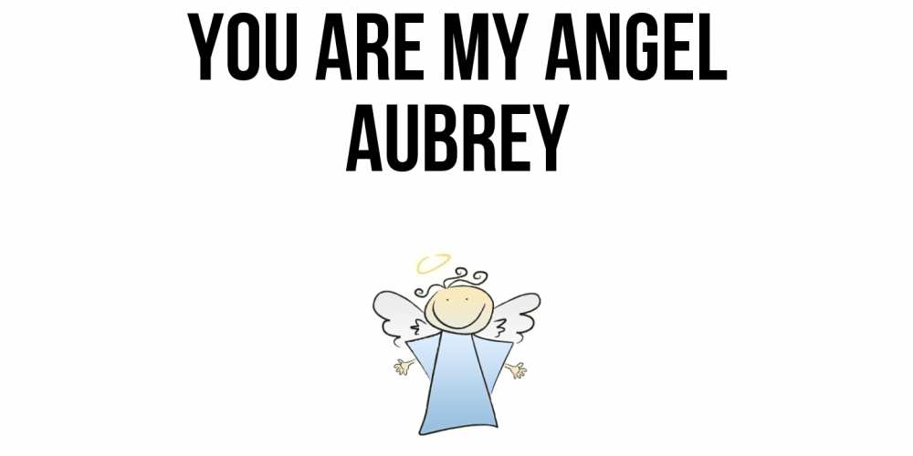 Greetings card с именем, Aubrey You are my angel ангел Greetings with text for free download 