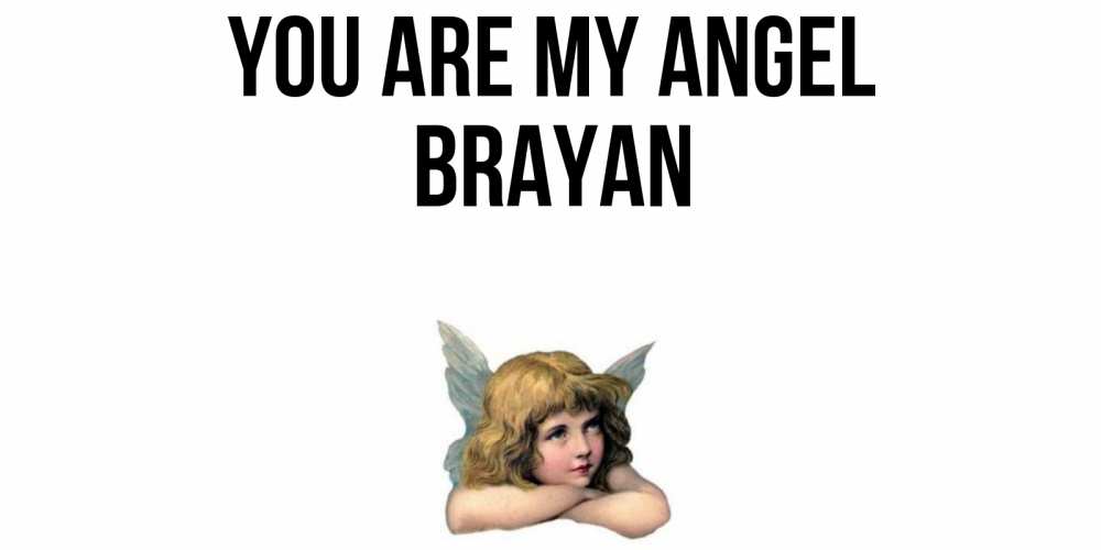 Greetings card с именем, Brayan You are my angel ангел Greetings with text for free download 