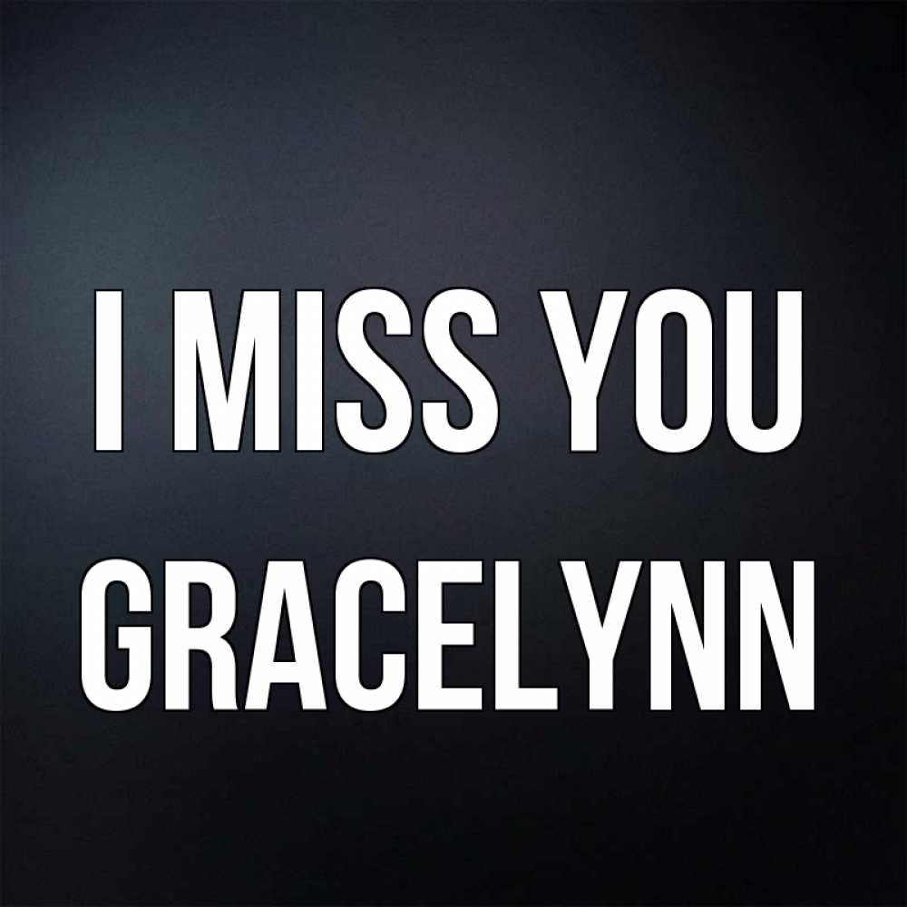 Greetings card с именем, Gracelynn I miss you с подписью Greetings with text for free download 