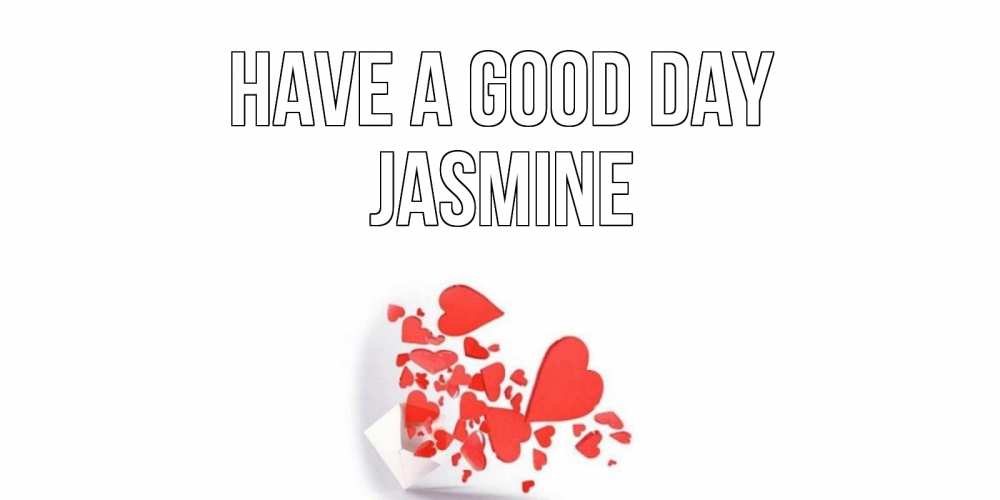 Greetings card с именем, Jasmine Have a good day с подписью на каждый день и пожеланием отличного дня Greetings with text for free download 