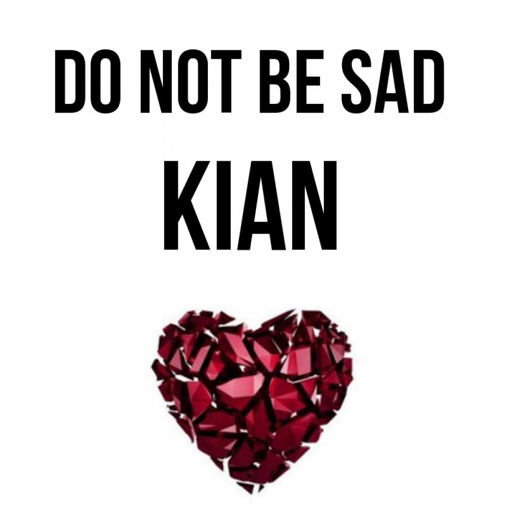 Greetings card с именем, Kian Do not be sad рубиновое сердечко Greetings with text for free download 