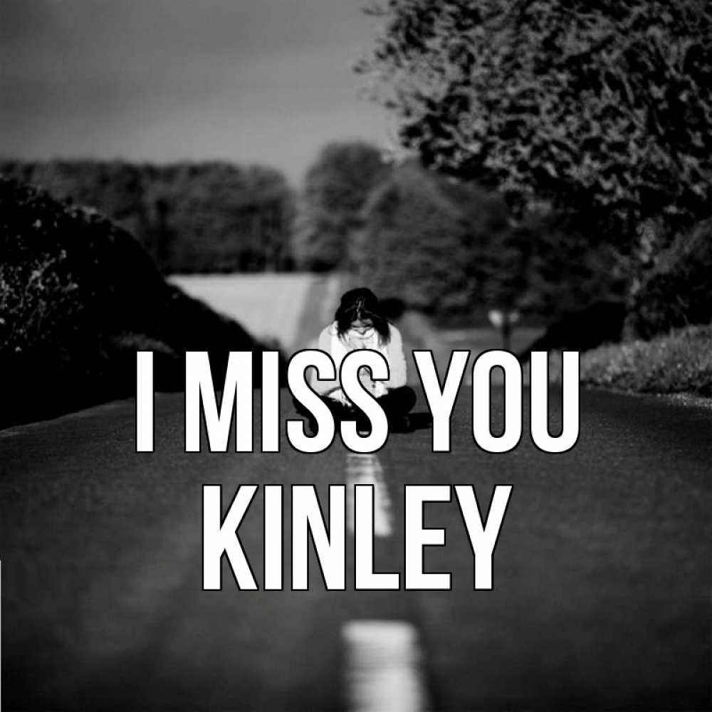 Greetings card с именем, Kinley I miss you фото Greetings with text for free download 