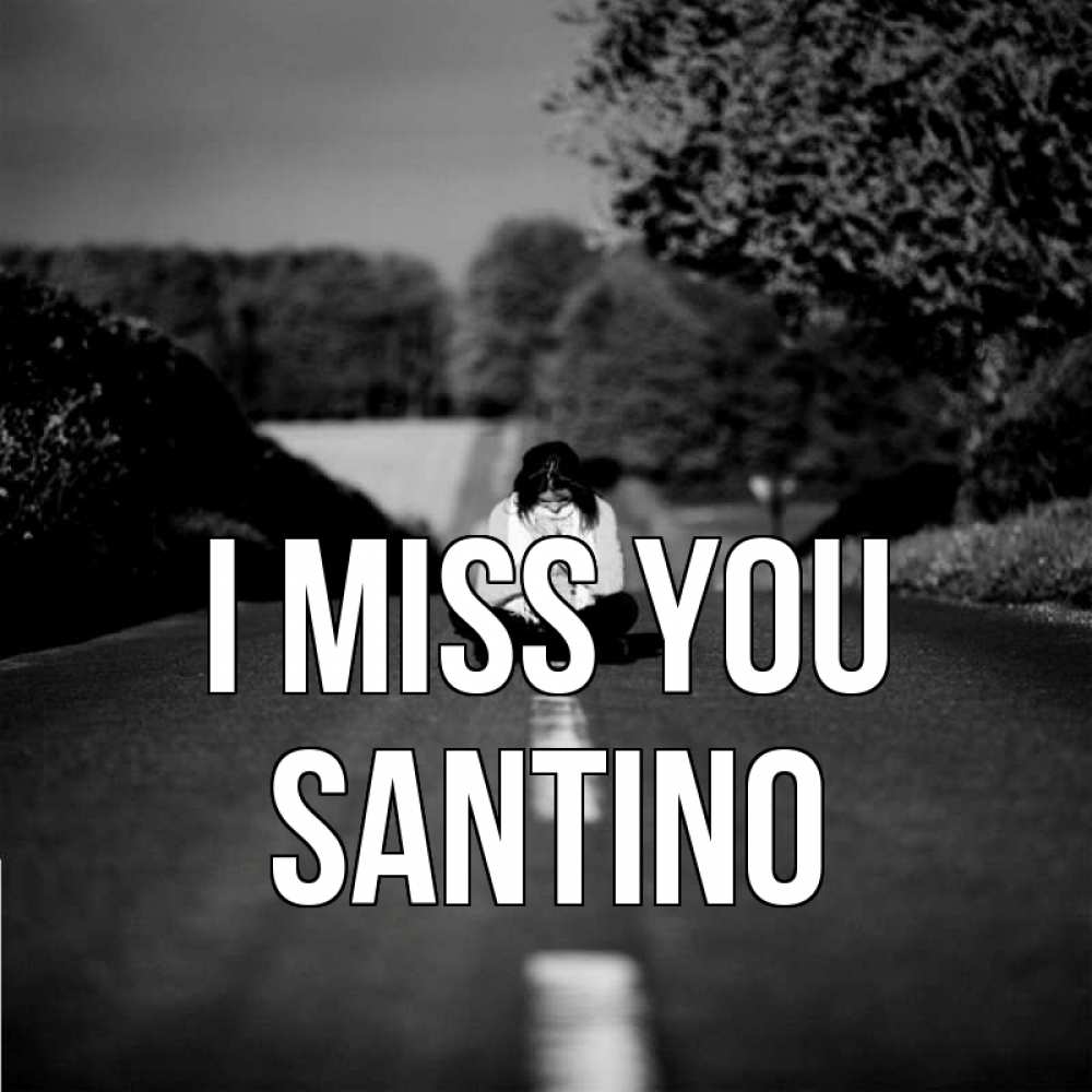 Greetings card с именем, Santino I miss you фото Greetings with text for free download 