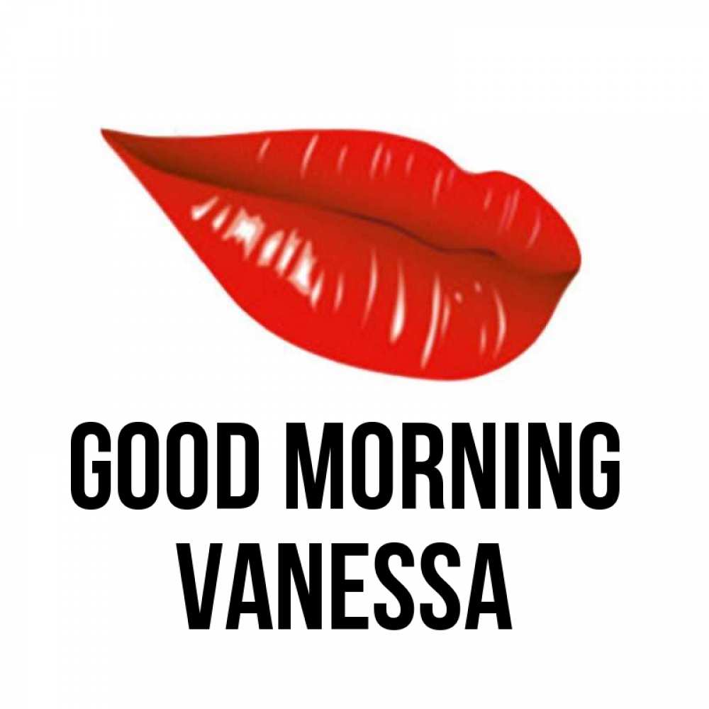 Greetings card с именем, Vanessa Good morning утрешний поцелуй Greetings with text for free download 