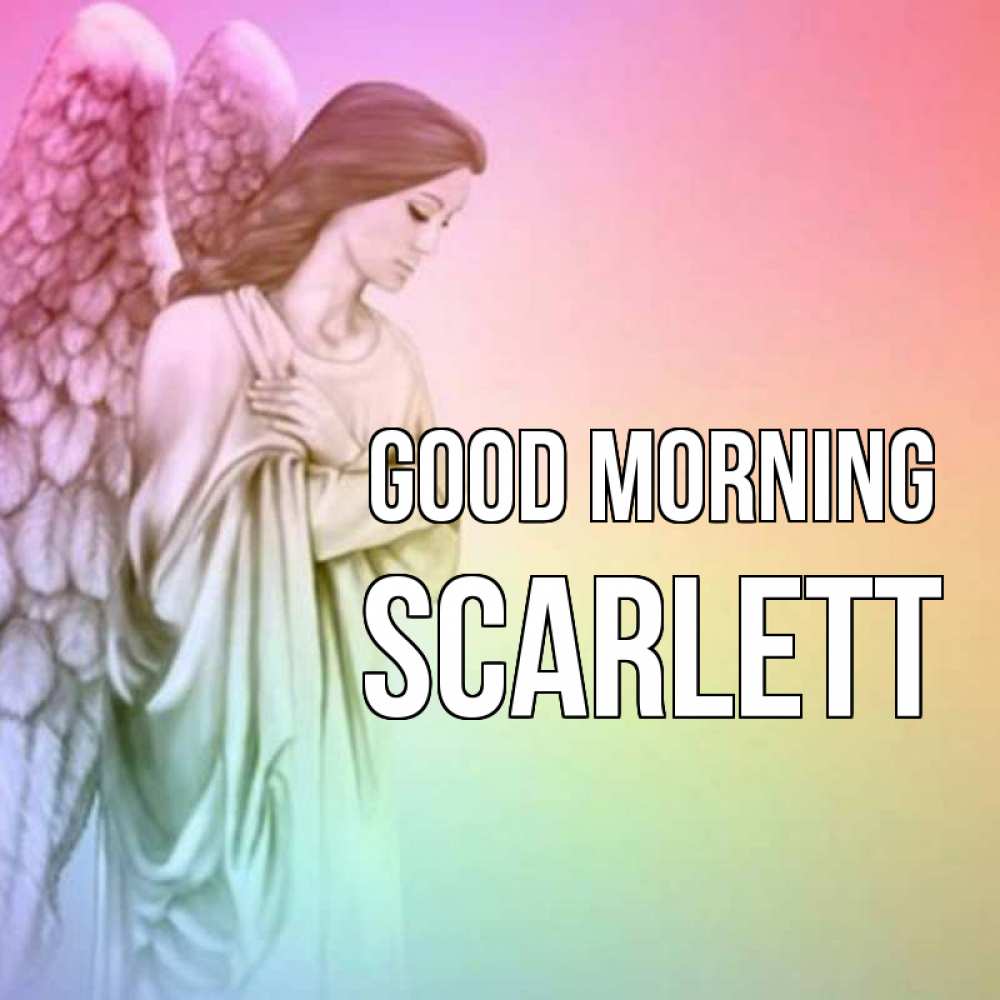 Greetings card с именем, Scarlett Good morning крылья Greetings with text for free download 