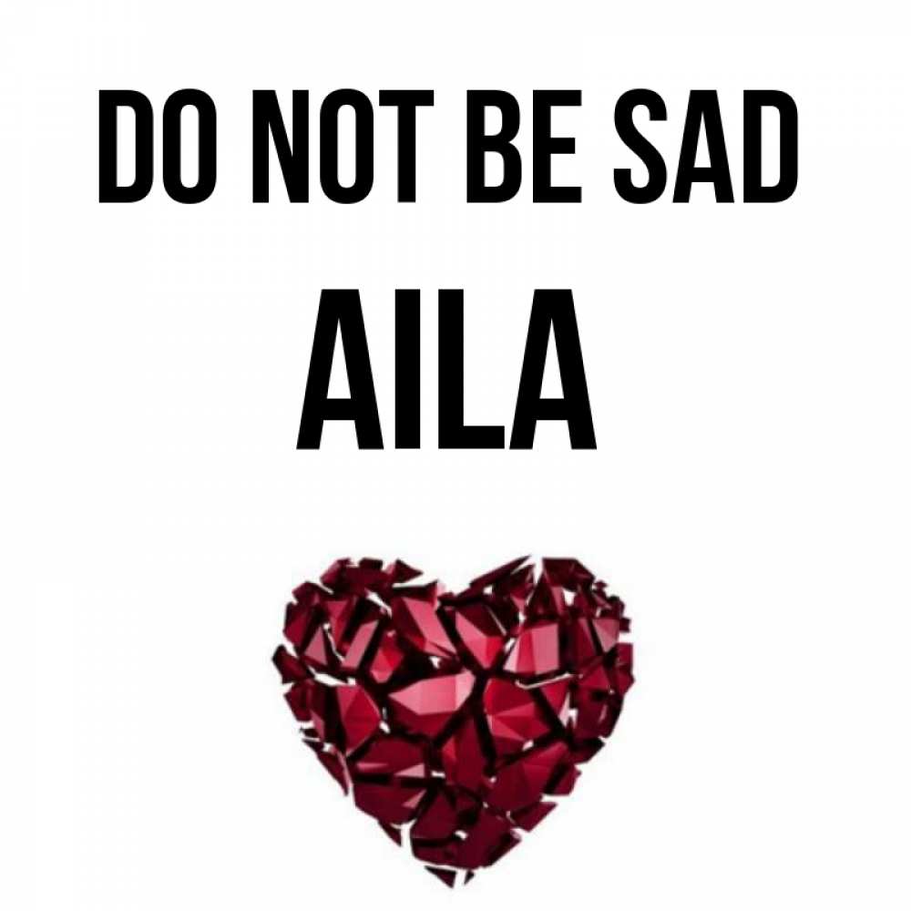 Greetings card с именем, Aila Do not be sad рубиновое сердечко Greetings with text for free download 