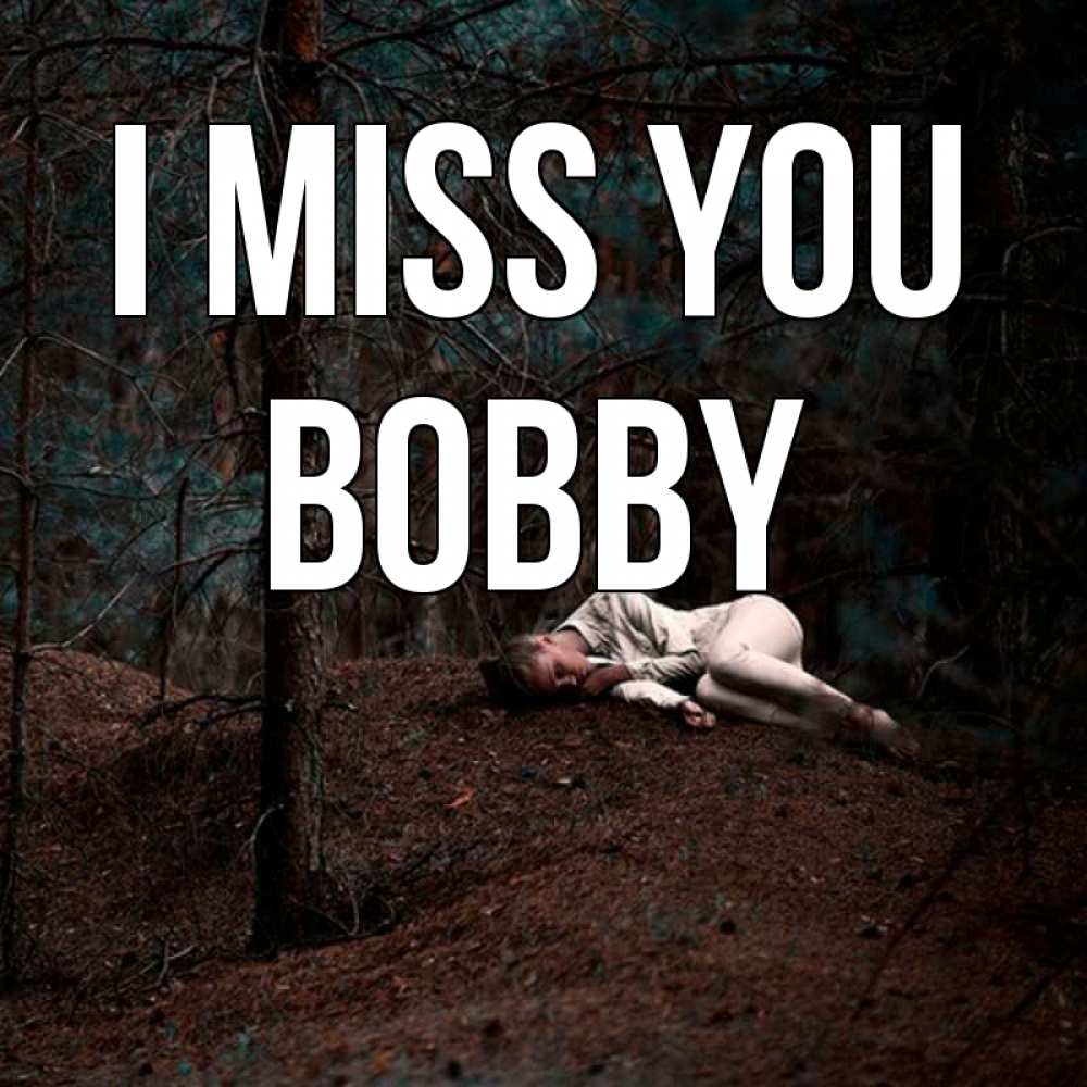 Greetings card с именем, Bobby I miss you очень Greetings with text for free download 