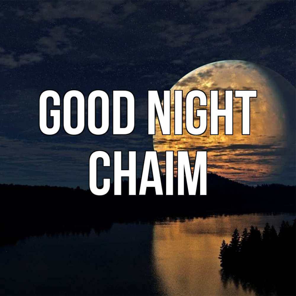 Greetings card с именем, Chaim Good night речка Greetings with text for free download 
