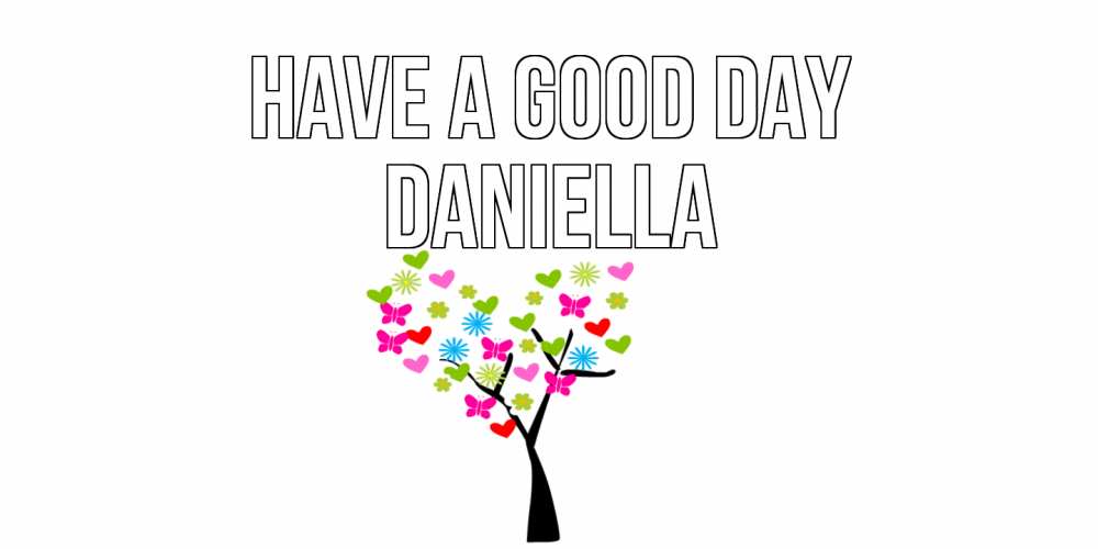 Greetings card с именем, Daniella Have a good day открытки на каждый день Greetings with text for free download 
