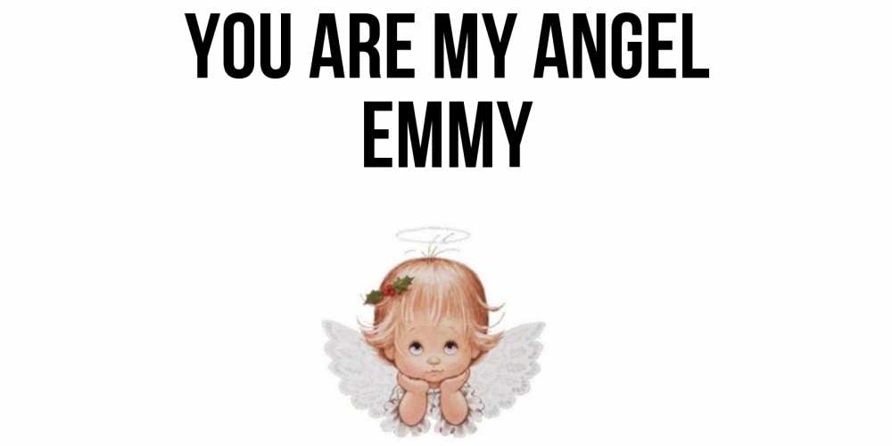 Greetings card с именем, Emmy You are my angel ангел Greetings with text for free download 
