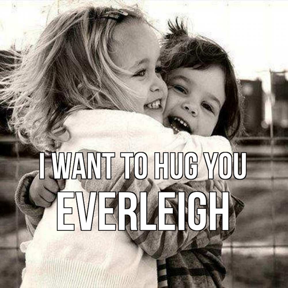 Greetings card с именем, Everleigh I want to hug you счастливая парочка Greetings with text for free download 