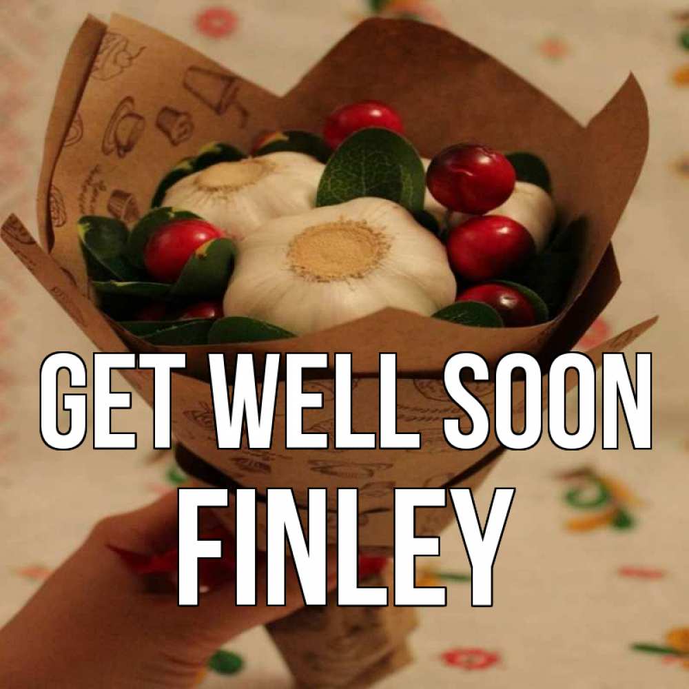 Greetings card с именем, Finley Get well soon букет из фитонцидов и витамина c Greetings with text for free download 