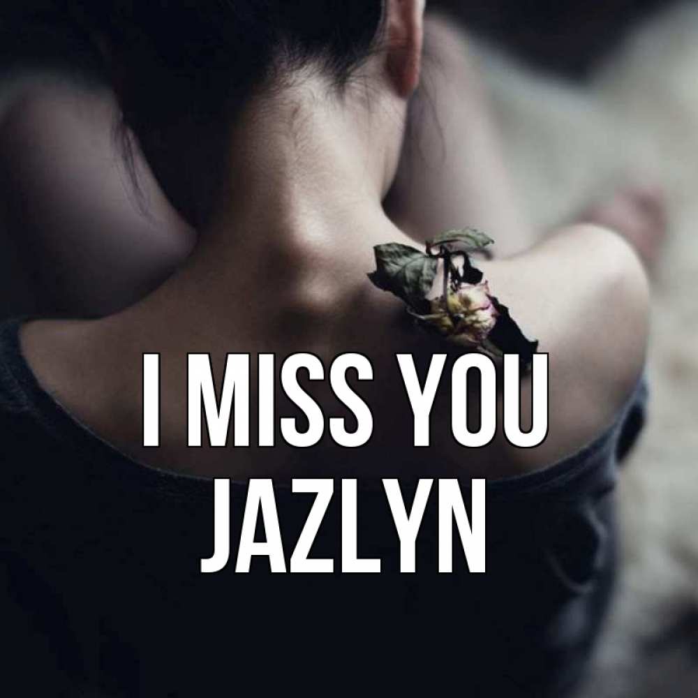 Greetings card с именем, Jazlyn I miss you засох цветок Greetings with text for free download 