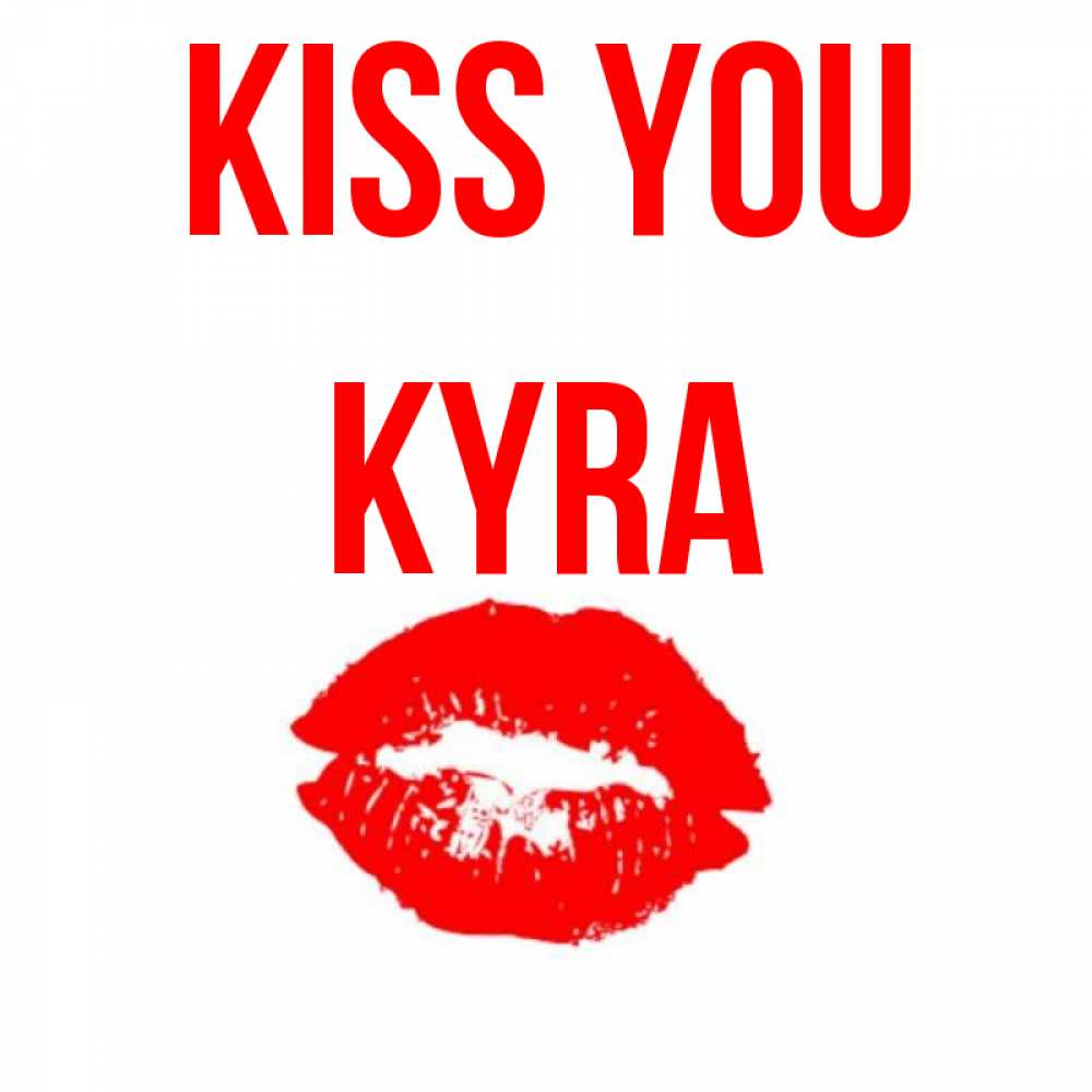 Greetings card с именем, Kyra Kiss you помада и губы Greetings with text for free download 