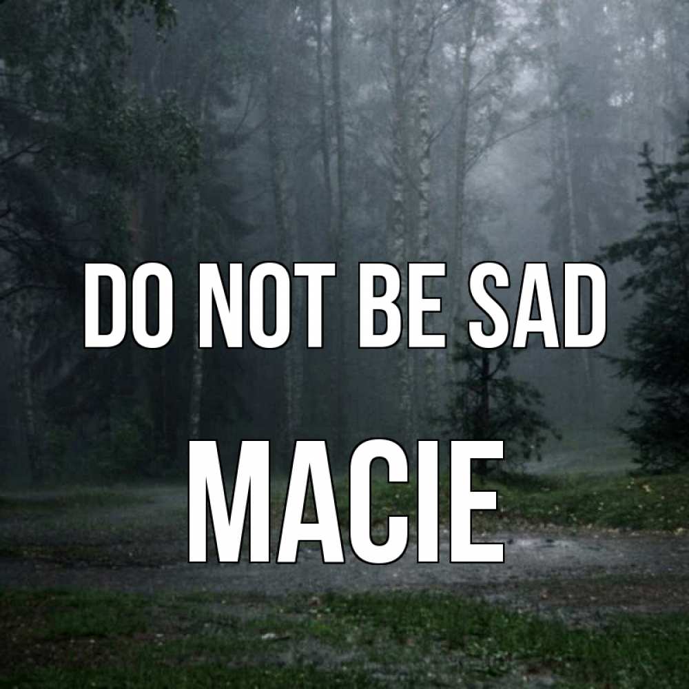 Greetings card с именем, Macie Do not be sad осень Greetings with text for free download 
