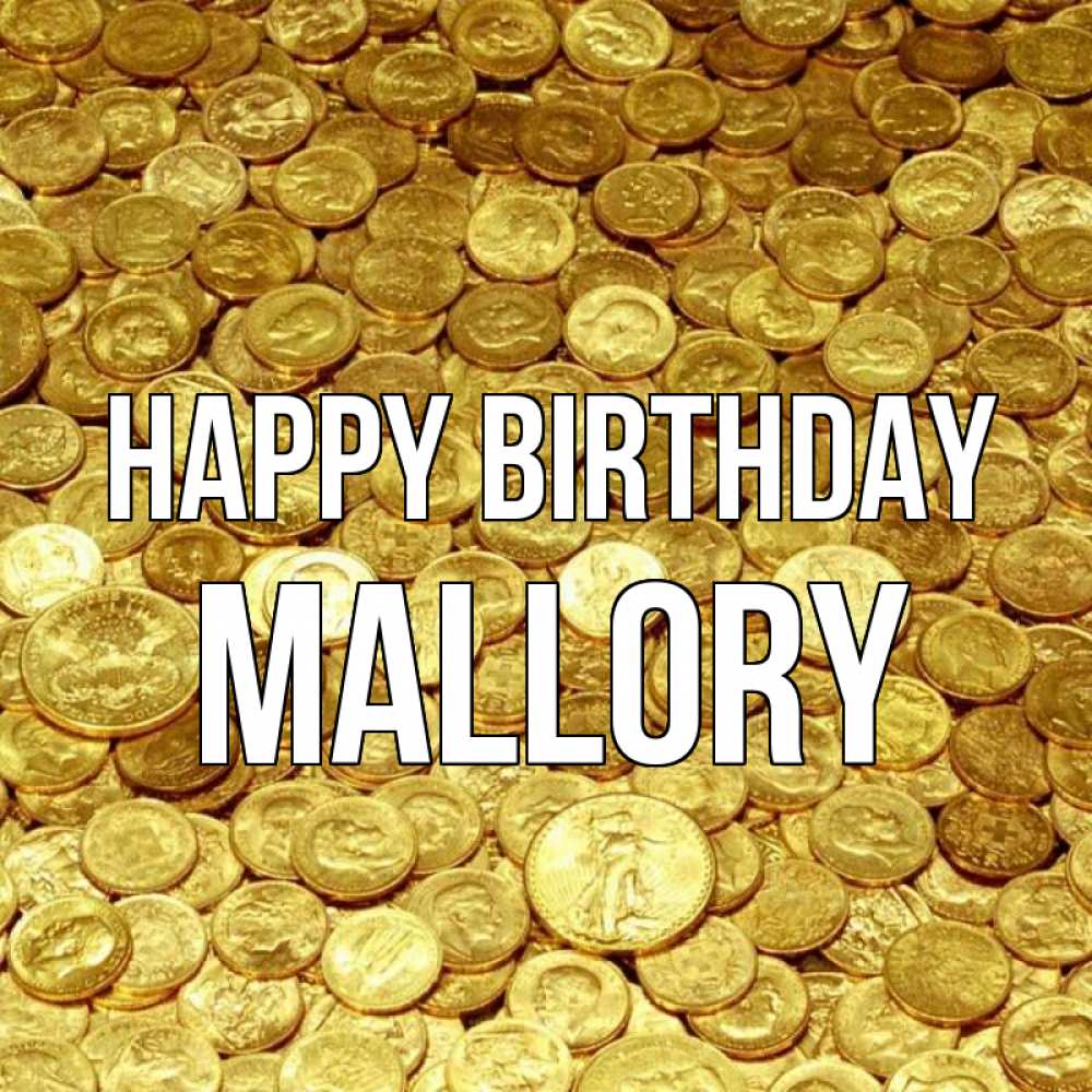 Greetings card с именем, Mallory Happy Birthday с пожеланием разбогатеть Greetings with text for free download 