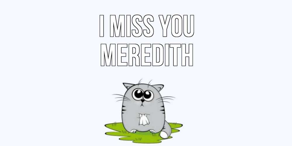 Greetings card с именем, Meredith I miss you открытки с котиками я по тебе скучаю с именем Greetings with text for free download 