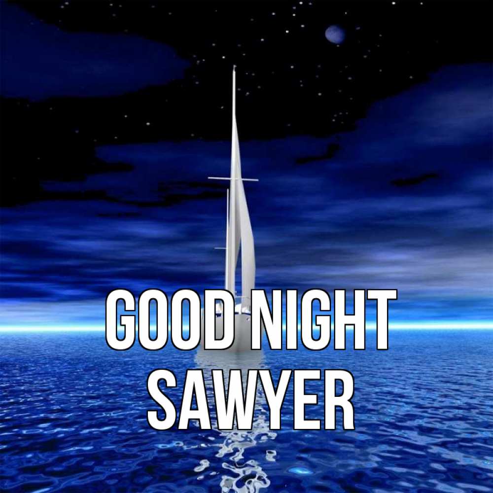 Greetings card с именем, Sawyer Good night ночью Greetings with text for free download 