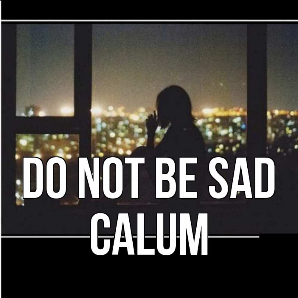 Greetings card с именем, Calum Do not be sad смотрит на ночной город Greetings with text for free download 