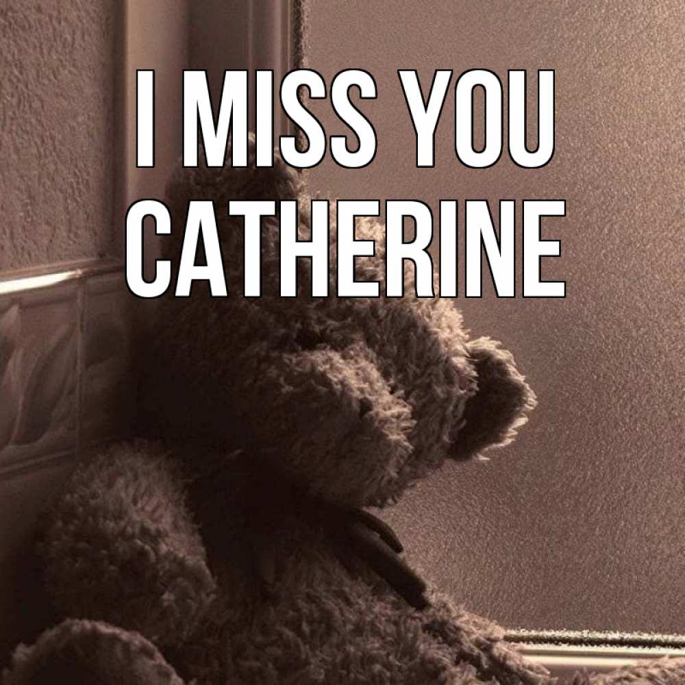 Greetings card с именем, Catherine I miss you скучаем тут Greetings with text for free download 