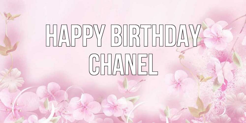 Greetings card с именем, Chanel Happy Birthday нежные цветы Greetings with text for free download 