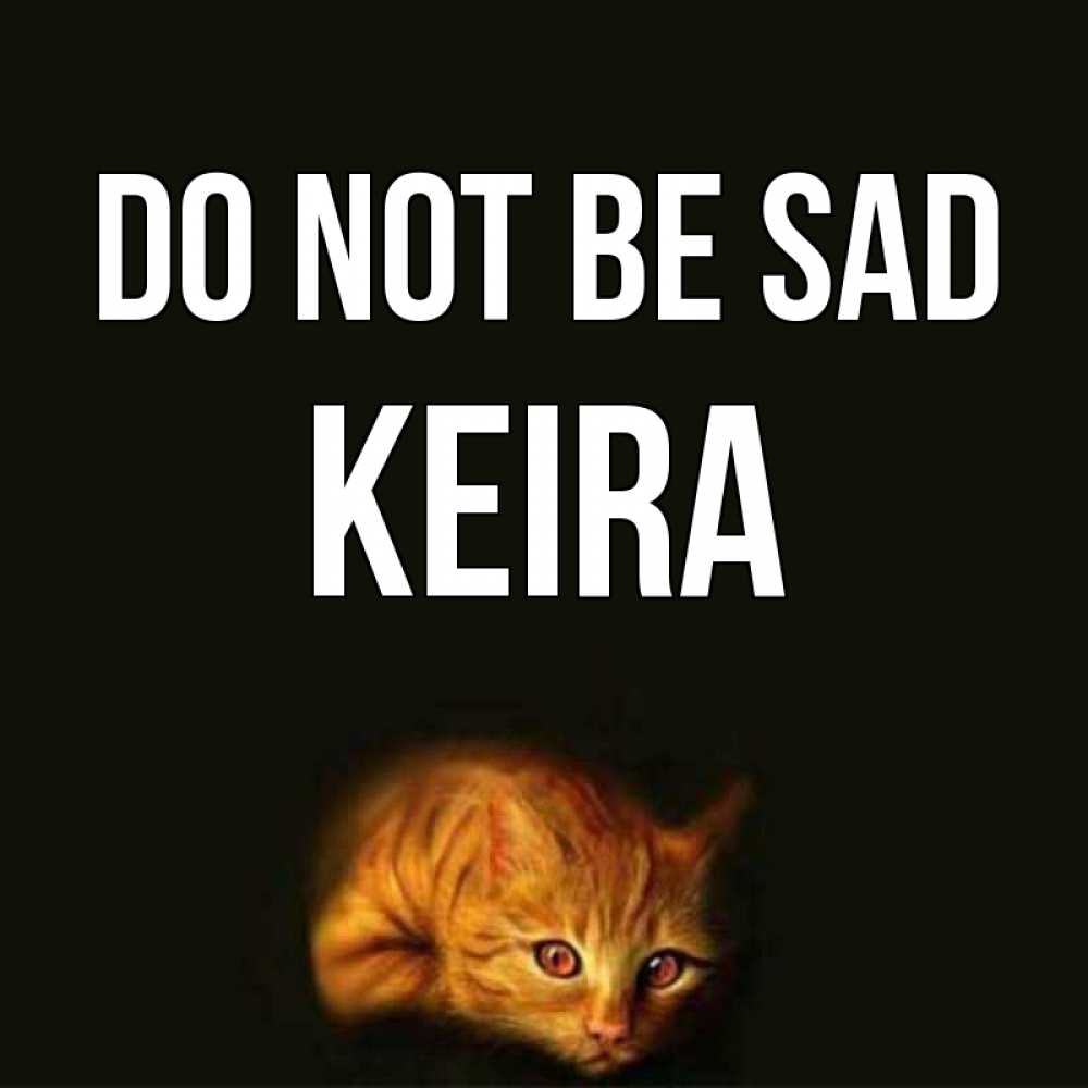 Greetings card с именем, Keira Do not be sad лежащий кот в темноте Greetings with text for free download 