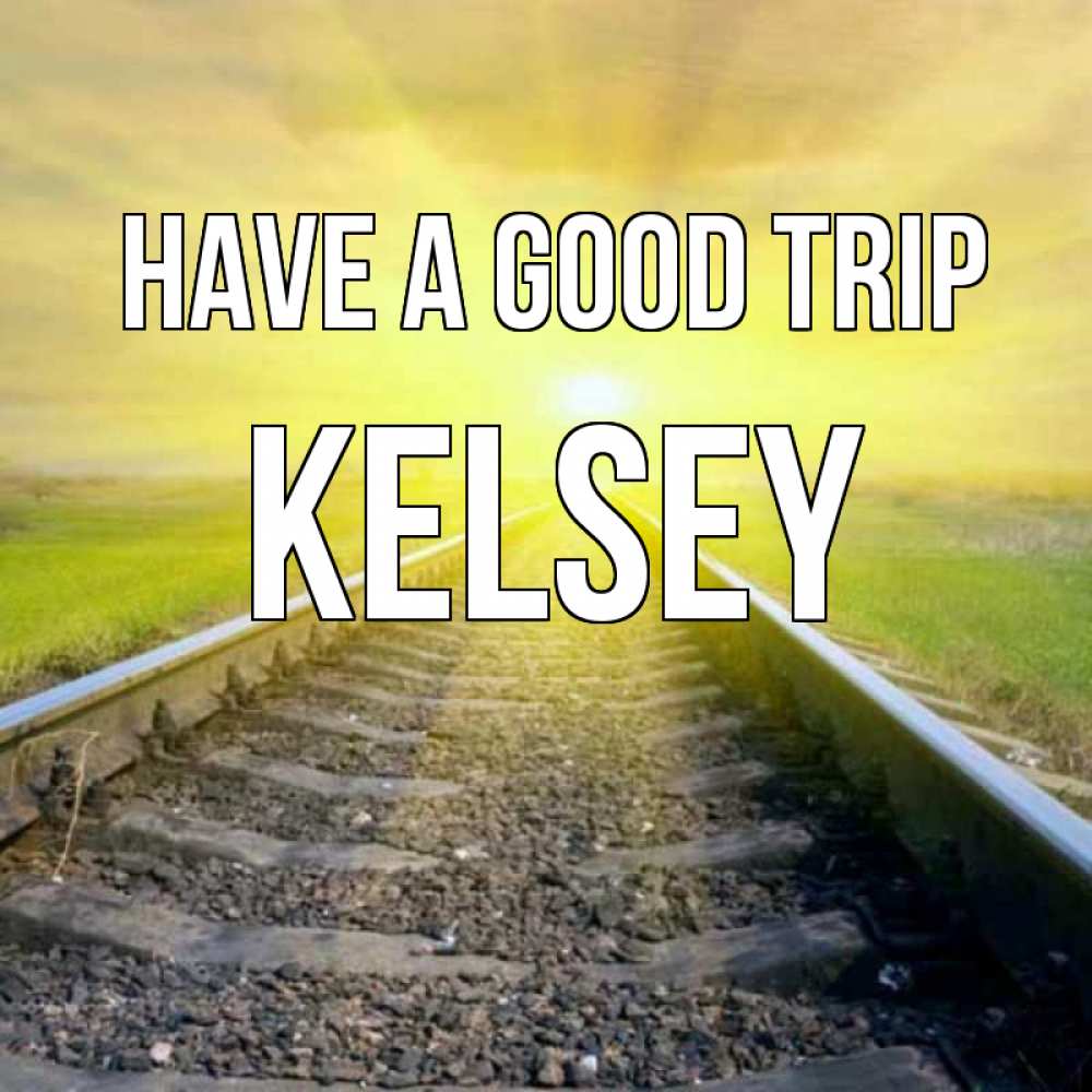 Greetings card с именем, Kelsey Have a good trip красивая железная дорога Greetings with text for free download 