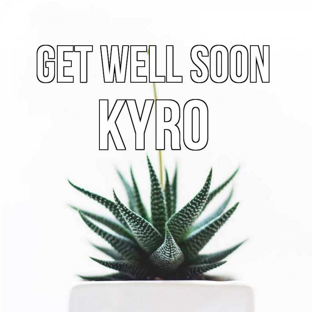 Greetings card с именем, Kyro Get well soon короче это непонятная колючка Greetings with text for free download 