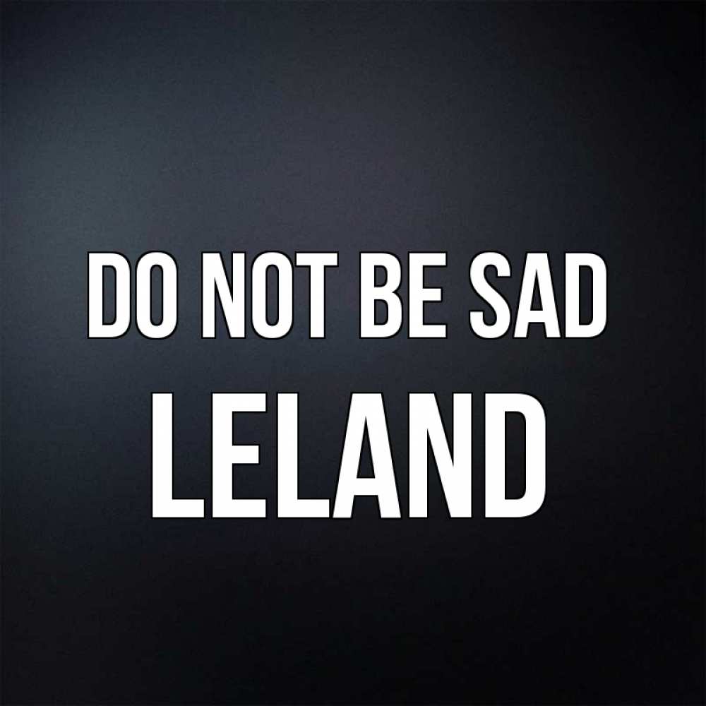 Greetings card с именем, Leland Do not be sad Градиент серый Greetings with text for free download 