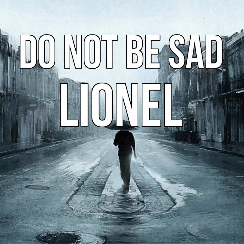 Greetings card с именем, Lionel Do not be sad опустевшая улица Greetings with text for free download 