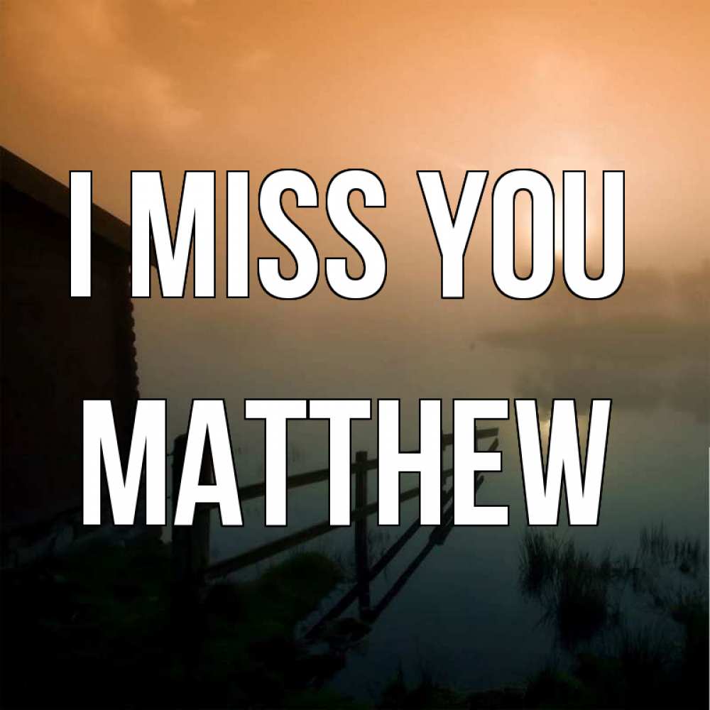 Greetings card с именем, Matthew I miss you приходи ко мне на чай Greetings with text for free download 