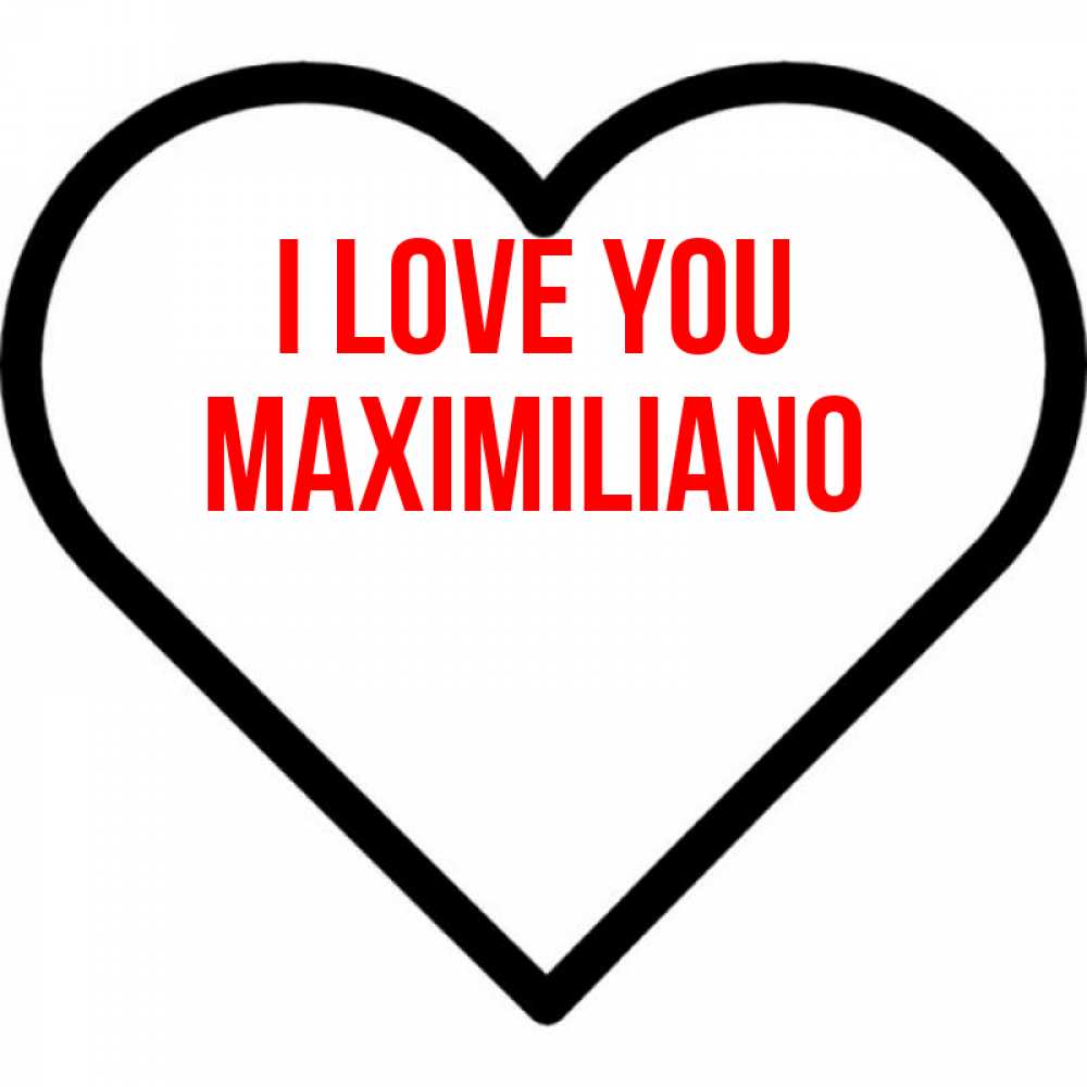 Greetings card с именем, Maximiliano I love you посто Greetings with text for free download 