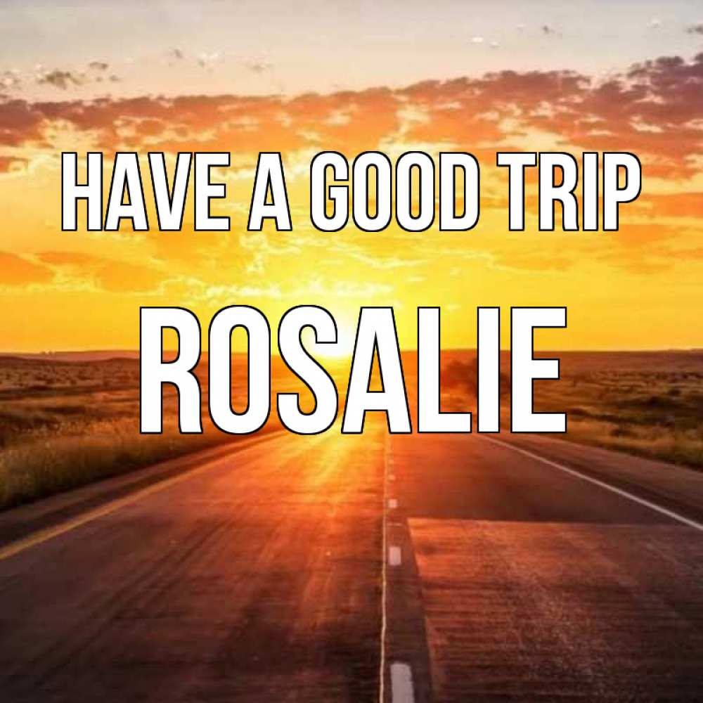 Greetings card с именем, Rosalie Have a good trip солнечный свет, закат Greetings with text for free download 