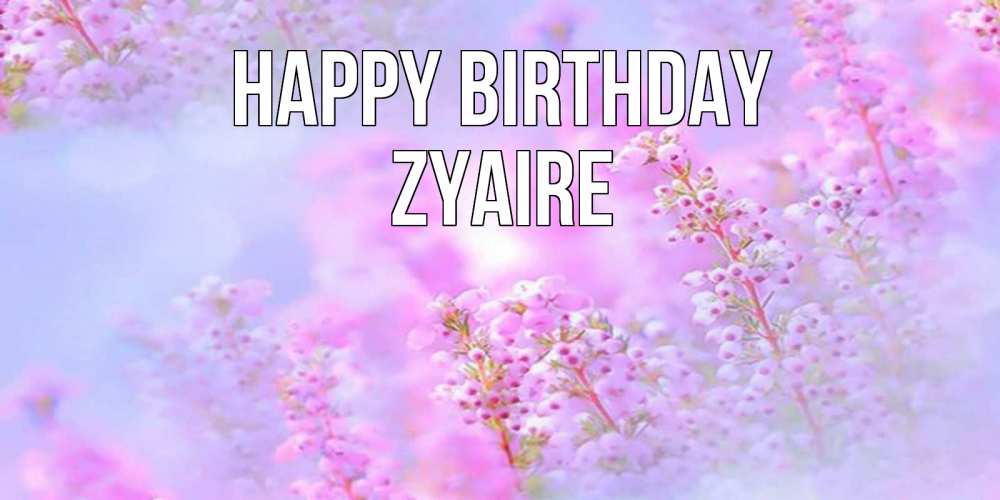 Greetings card с именем, Zyaire Happy Birthday красивая открытка с мелкими цветами Greetings with text for free download 