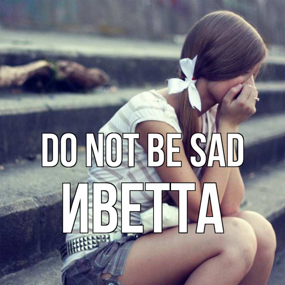 Greetings card с именем, Иветта Do not be sad длинные волосы и белый бант Greetings with text for free download 
