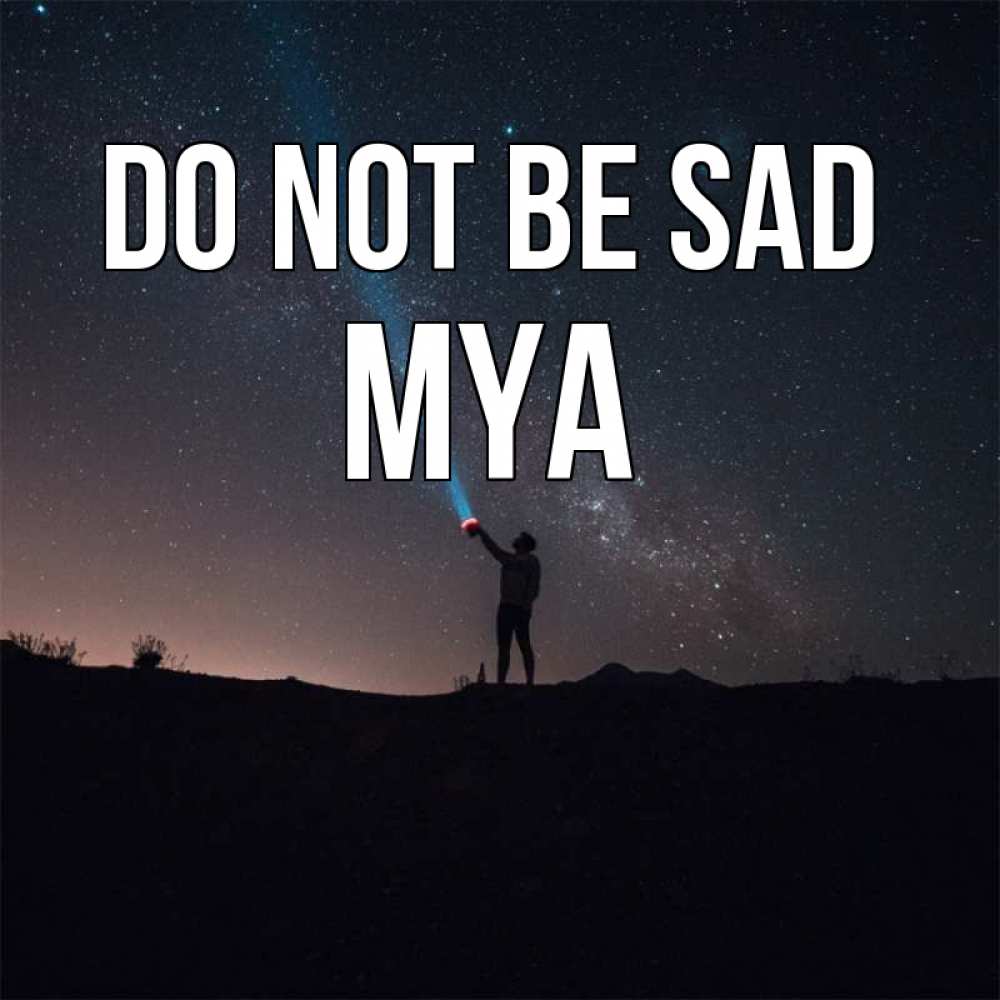 Greetings card с именем, Mya Do not be sad луч света и млечный путь Greetings with text for free download 