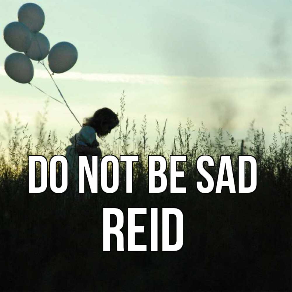 Greetings card с именем, Reid Do not be sad ребенок Greetings with text for free download 