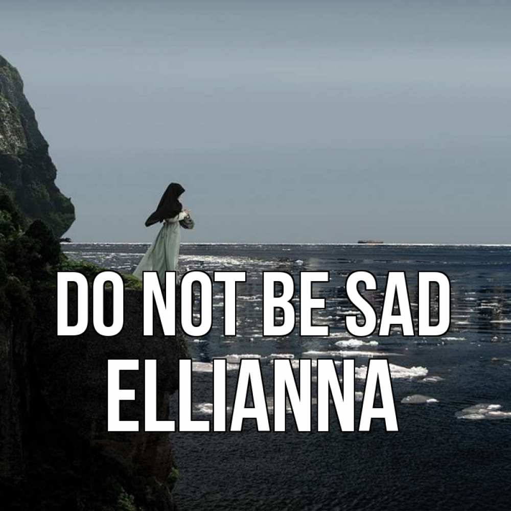 Greetings card с именем, Ellianna Do not be sad весна лед тает Greetings with text for free download 