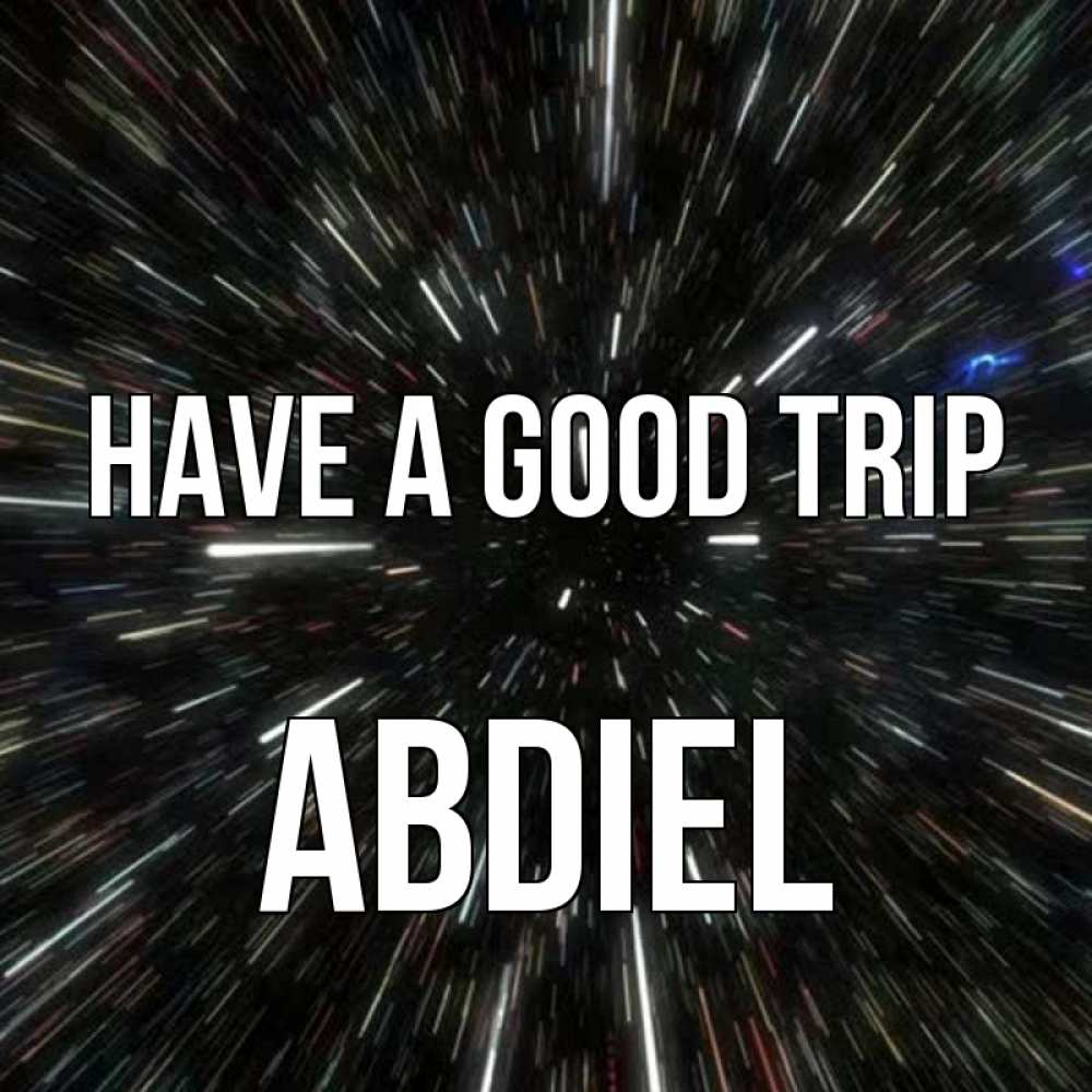 Greetings card с именем, Abdiel Have a good trip туннель Greetings with text for free download 