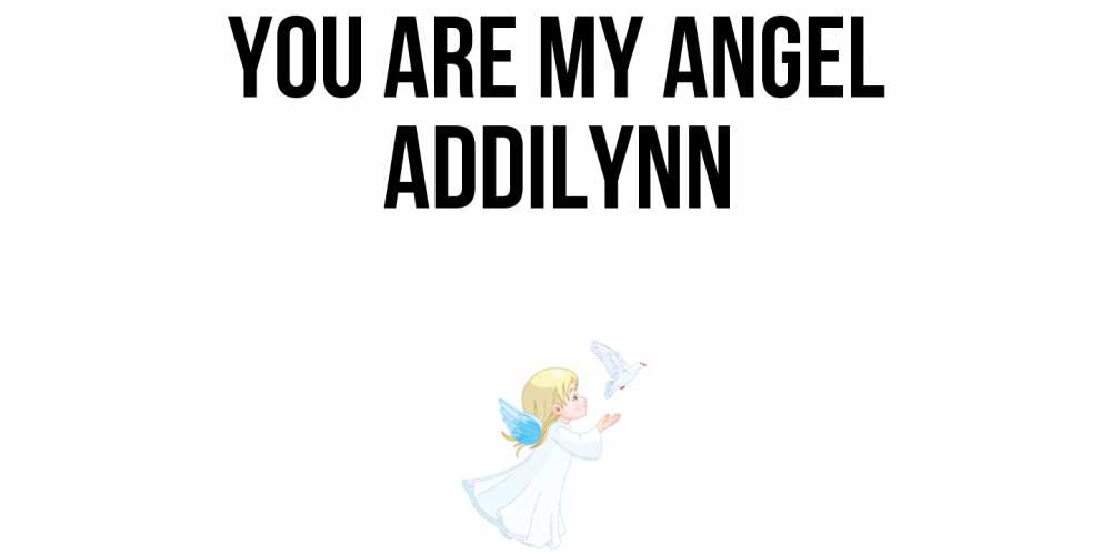Greetings card с именем, Addilynn You are my angel ангел, голубь Greetings with text for free download 
