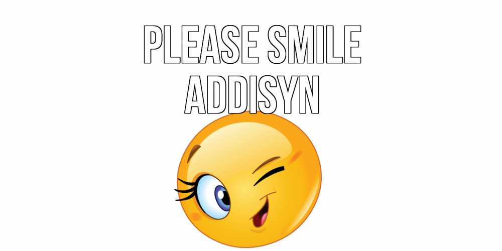 Greetings card с именем, Addisyn Please smile улыбка Greetings with text for free download 