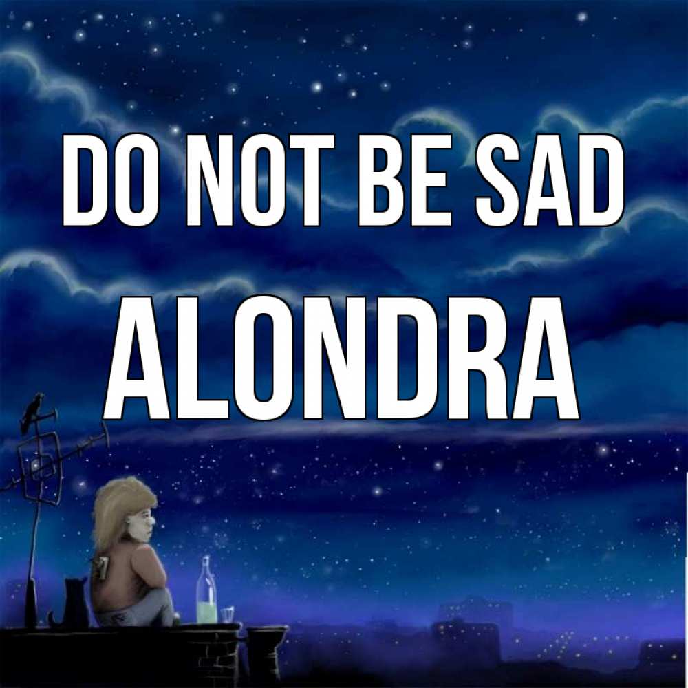 Greetings card с именем, Alondra Do not be sad город с крыши Greetings with text for free download 