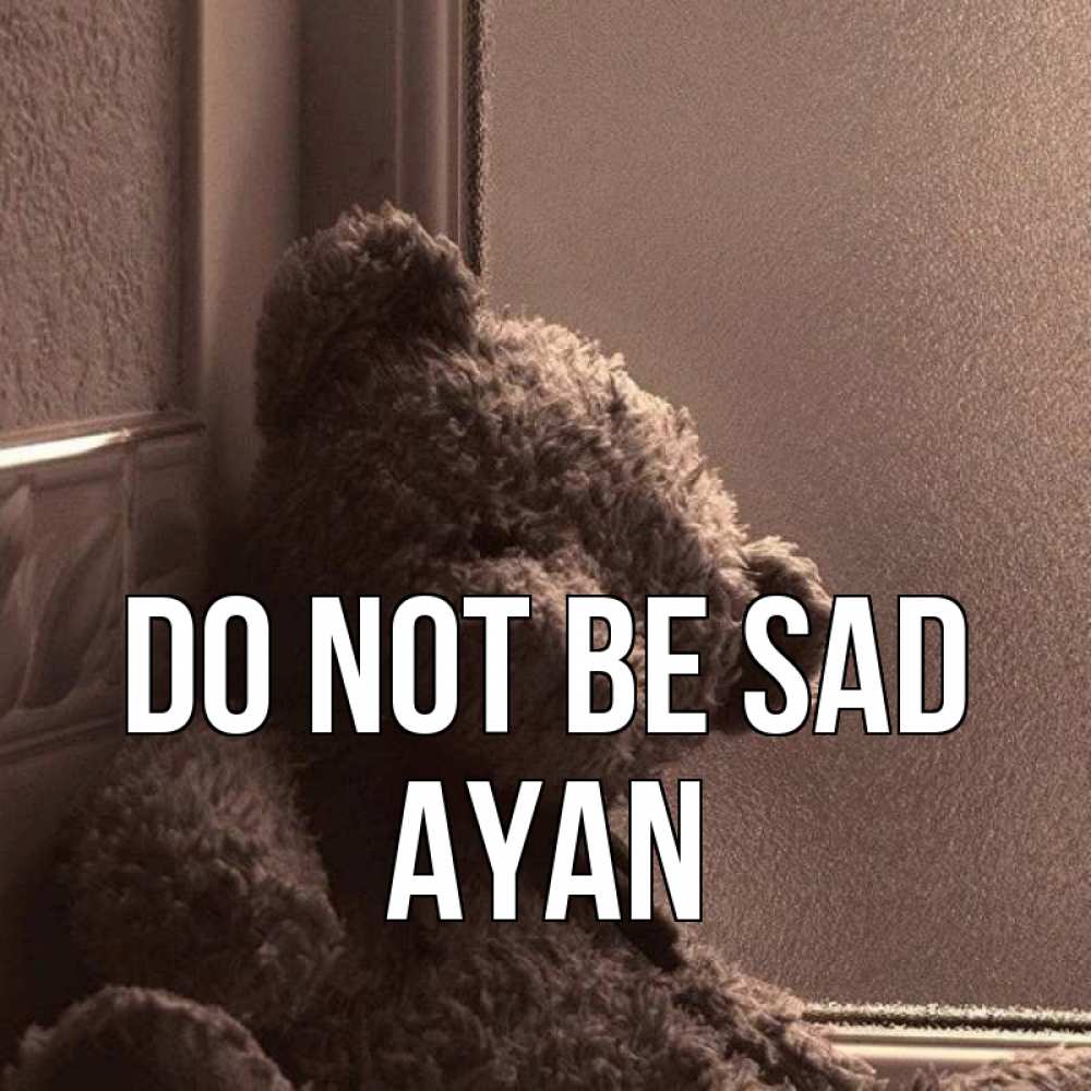 Greetings card с именем, Ayan Do not be sad стекол рефленое Greetings with text for free download 