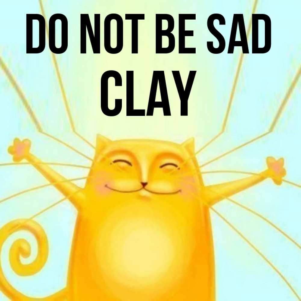 Greetings card с именем, Clay Do not be sad обнимашки усатые Greetings with text for free download 