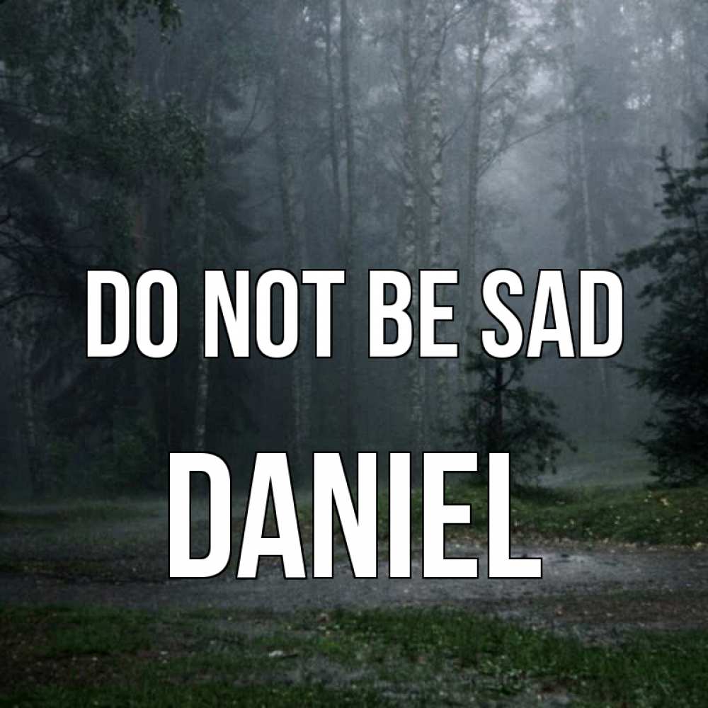 Greetings card с именем, Daniel Do not be sad осень Greetings with text for free download 