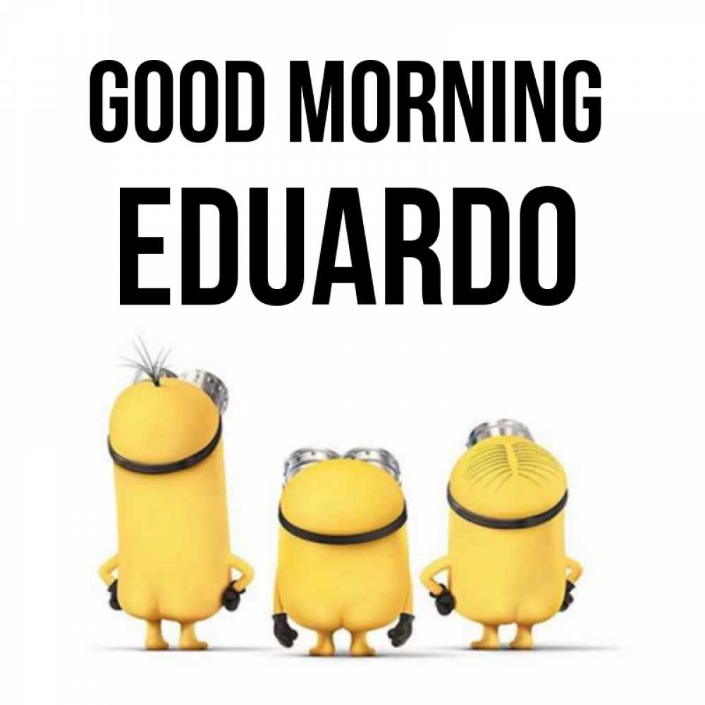 Greetings card с именем, Eduardo Good morning подписать открытку онлайн бесплатно Greetings with text for free download 